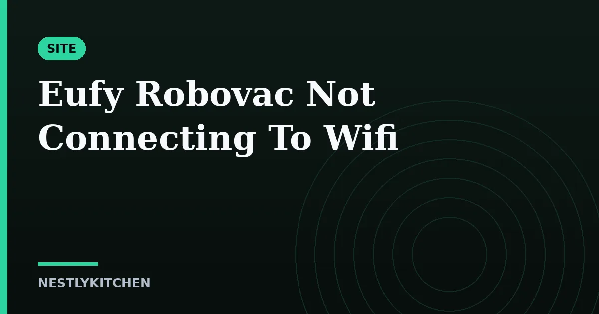 Eufy Robovac Not Connecting To Wifi