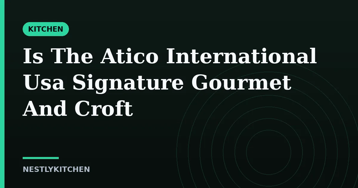 Is The Atico International Usa Signature Gourmet And Croft