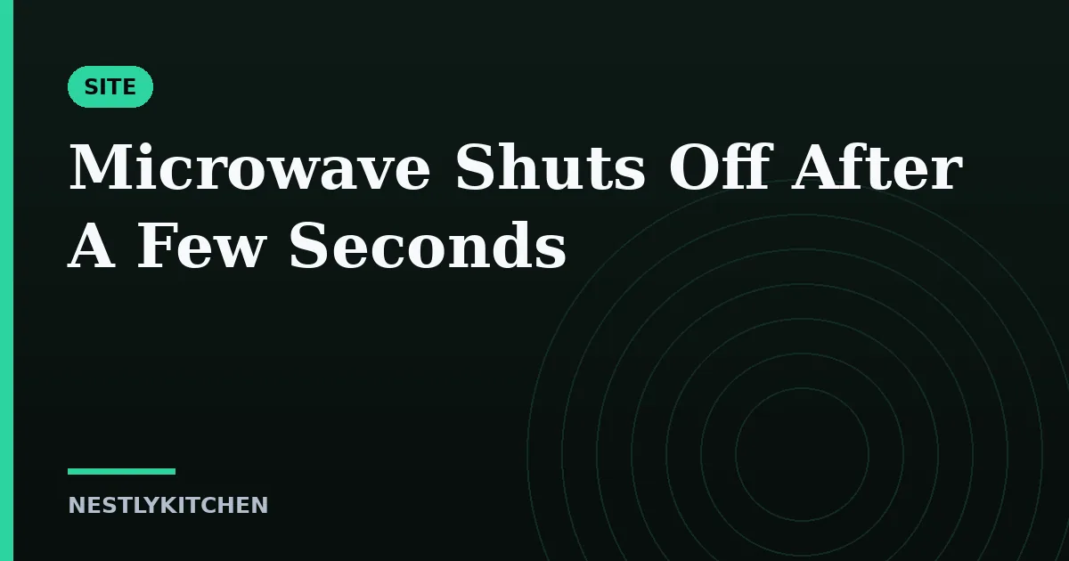 Microwave Shuts Off After A Few Seconds