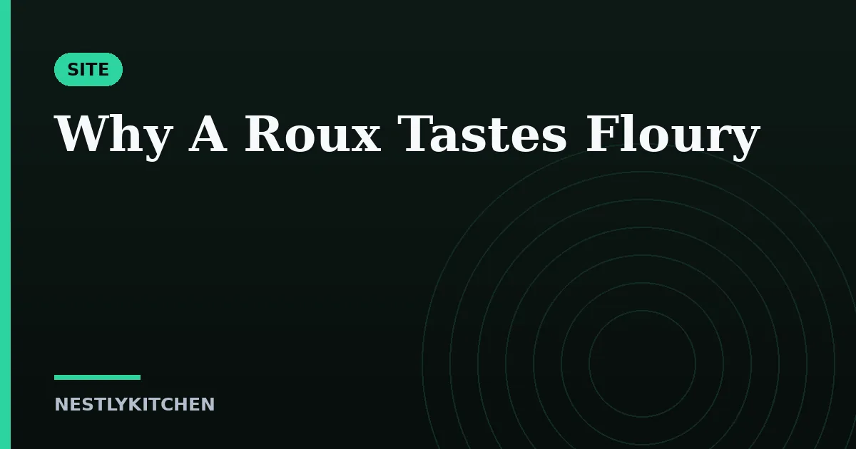 Why A Roux Tastes Floury
