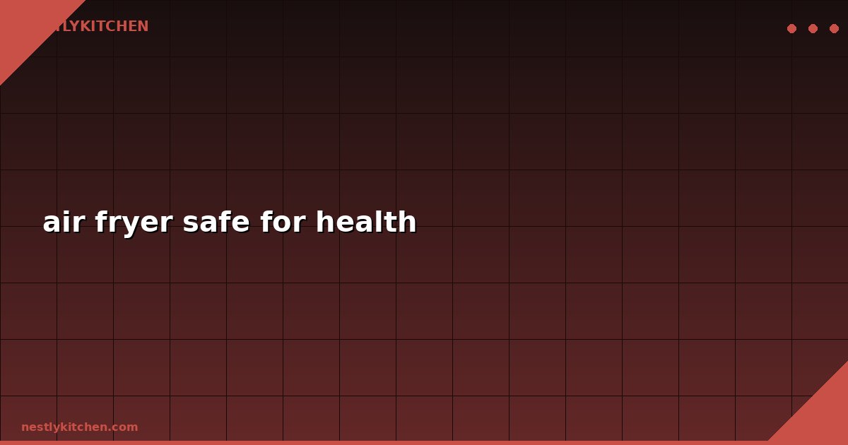 air fryer safe for health