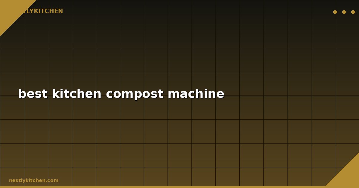 best kitchen compost machine