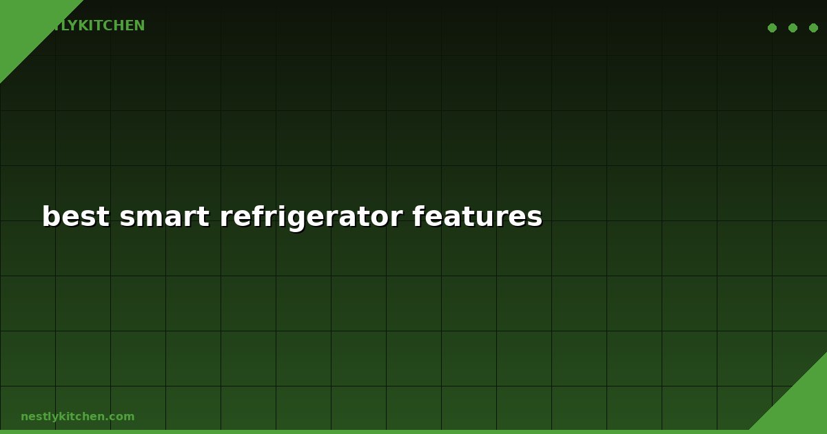 best smart refrigerator features