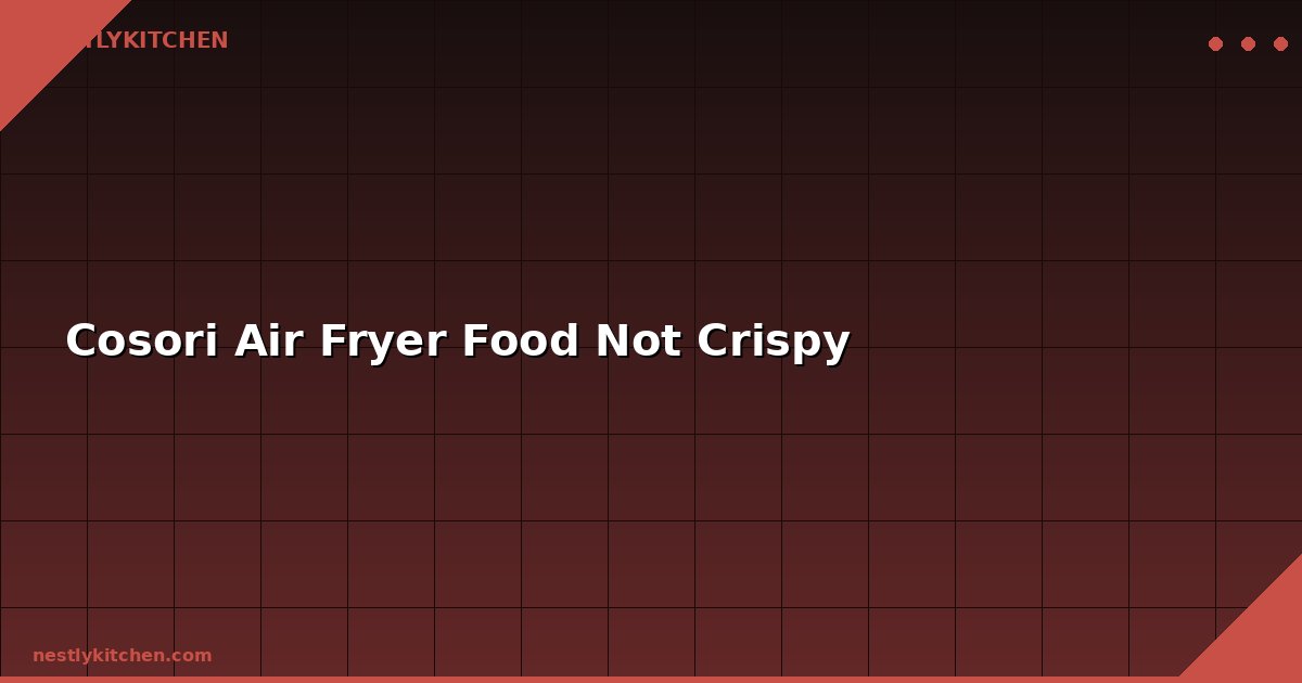 Cosori Air Fryer Food Not Crispy