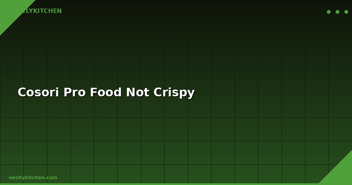 Cosori Pro Food Not Crispy