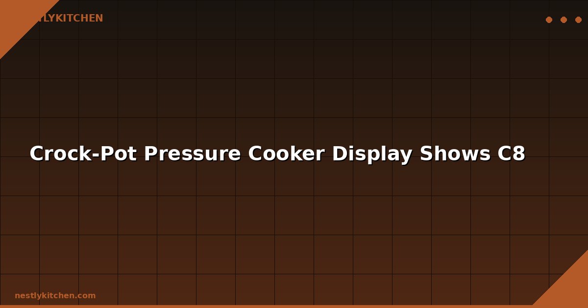 Crock-Pot Pressure Cooker Display Shows C8