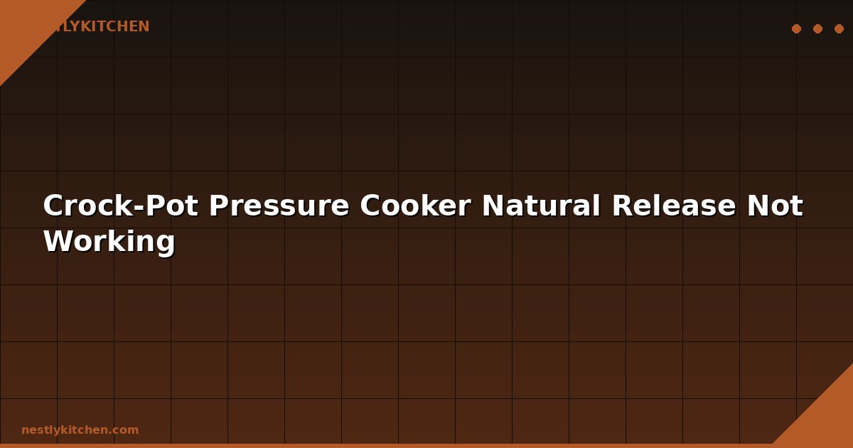 Crock-Pot Pressure Cooker Natural Release Not Working