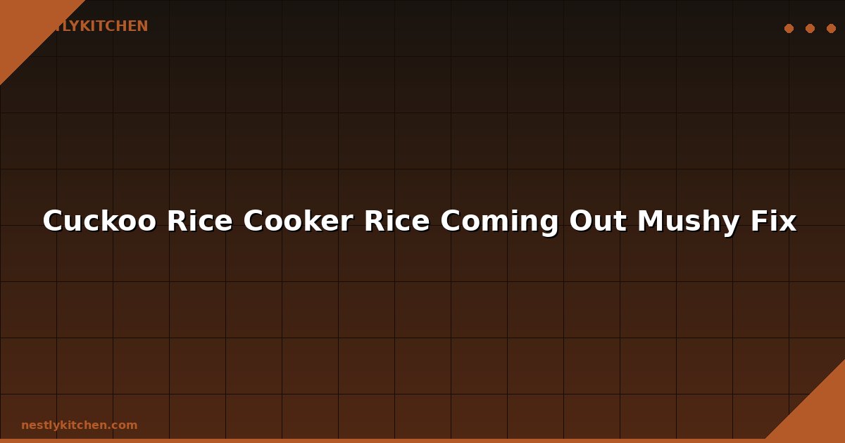 Cuckoo Rice Cooker Rice Coming Out Mushy Fix