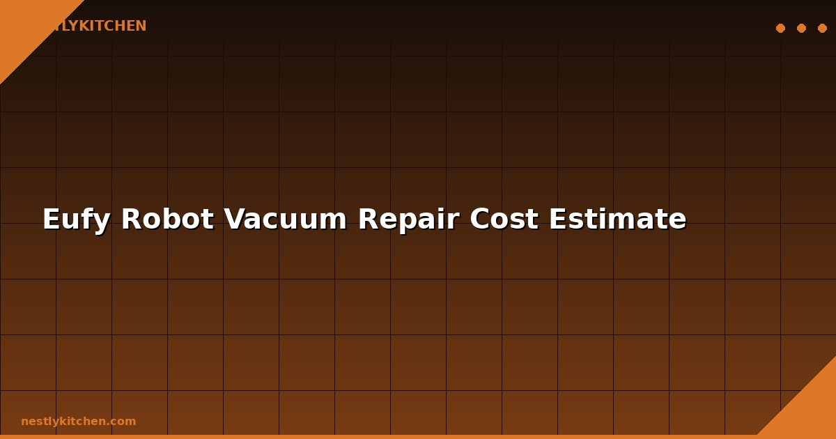 Eufy Robot Vacuum Repair Cost Estimate