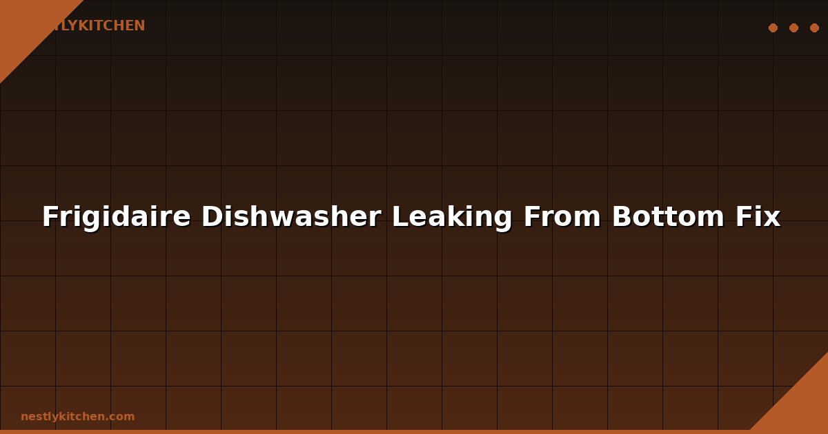 Frigidaire Dishwasher Leaking From Bottom Fix