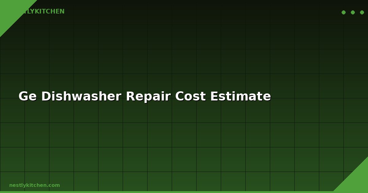 Ge Dishwasher Repair Cost Estimate