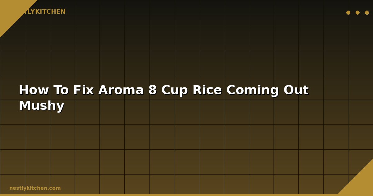 How To Fix Aroma 8 Cup Rice Coming Out Mushy