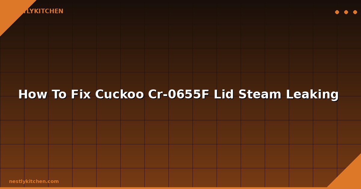 How To Fix Cuckoo Cr-0655F Lid Steam Leaking