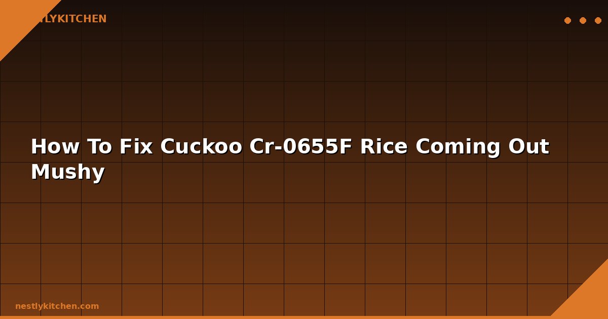 How To Fix Cuckoo Cr-0655F Rice Coming Out Mushy