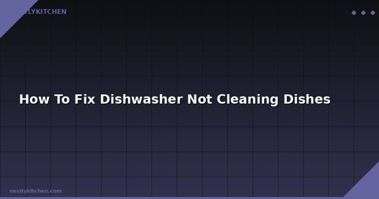 How To Fix Dishwasher Not Cleaning Dishes