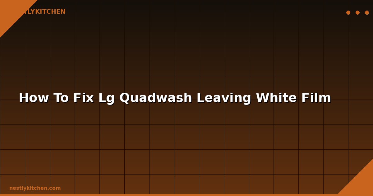 How To Fix Lg Quadwash Leaving White Film