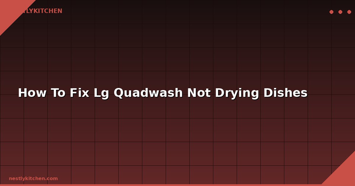 How To Fix Lg Quadwash Not Drying Dishes