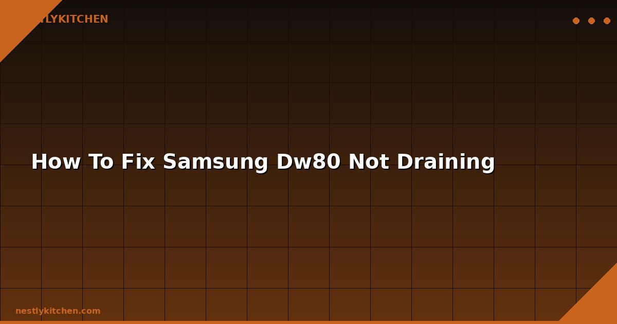 How To Fix Samsung Dw80 Not Draining
