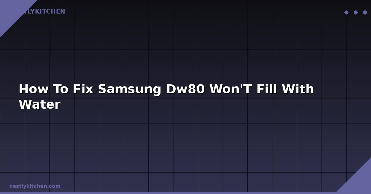 How To Fix Samsung Dw80 Won'T Fill With Water