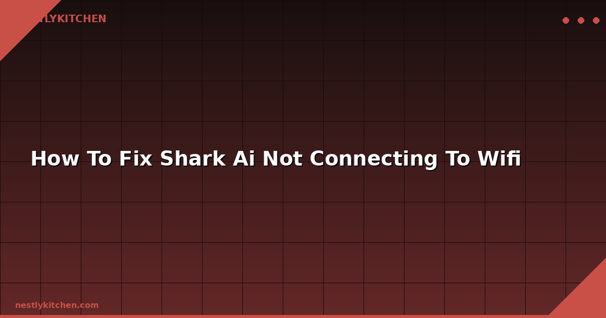 How To Fix Shark Ai Not Connecting To Wifi
