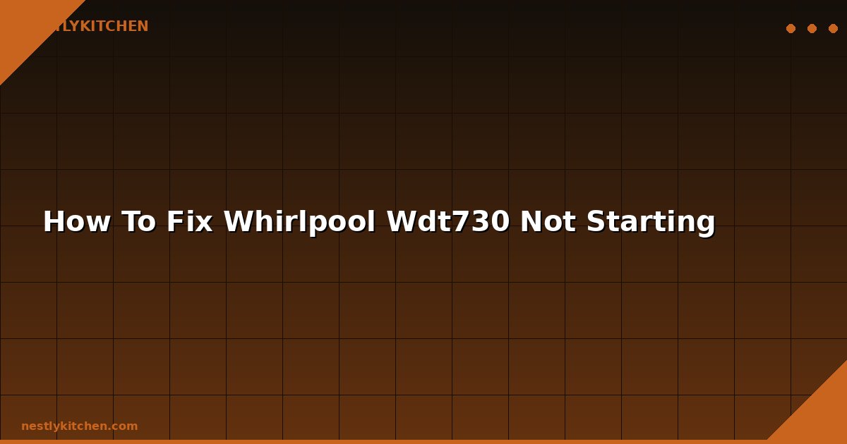 How To Fix Whirlpool Wdt730 Not Starting