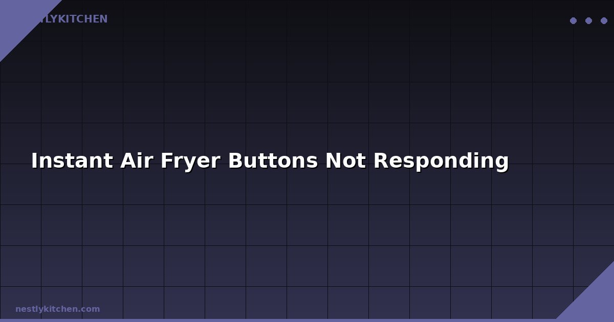 Instant Air Fryer Buttons Not Responding