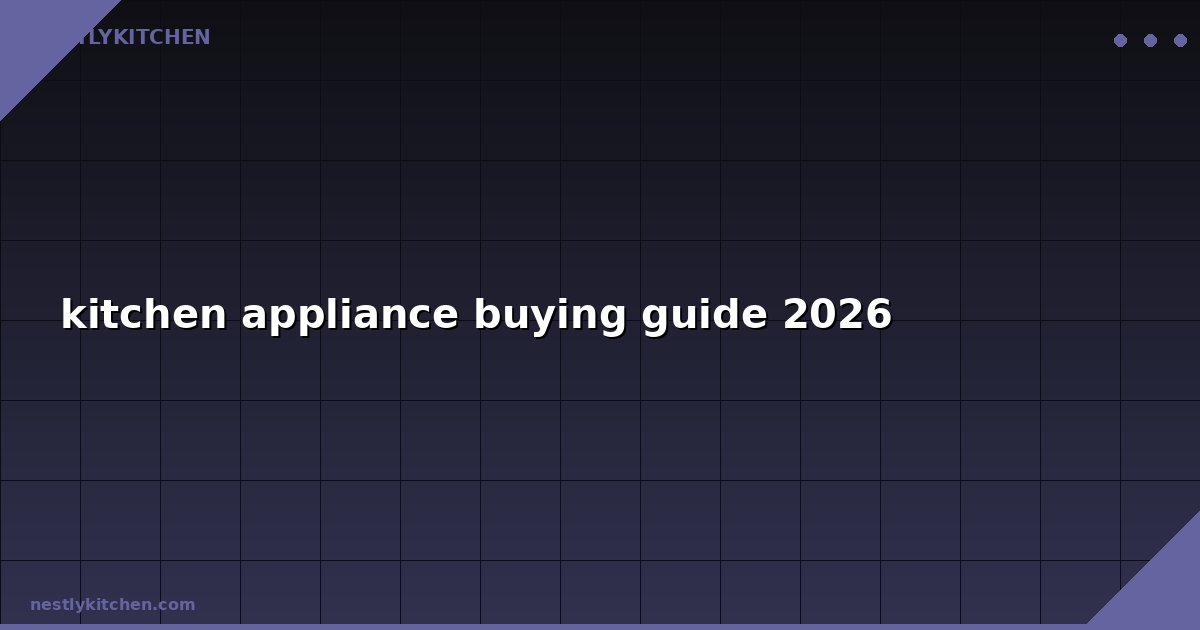 kitchen appliance buying guide 2026