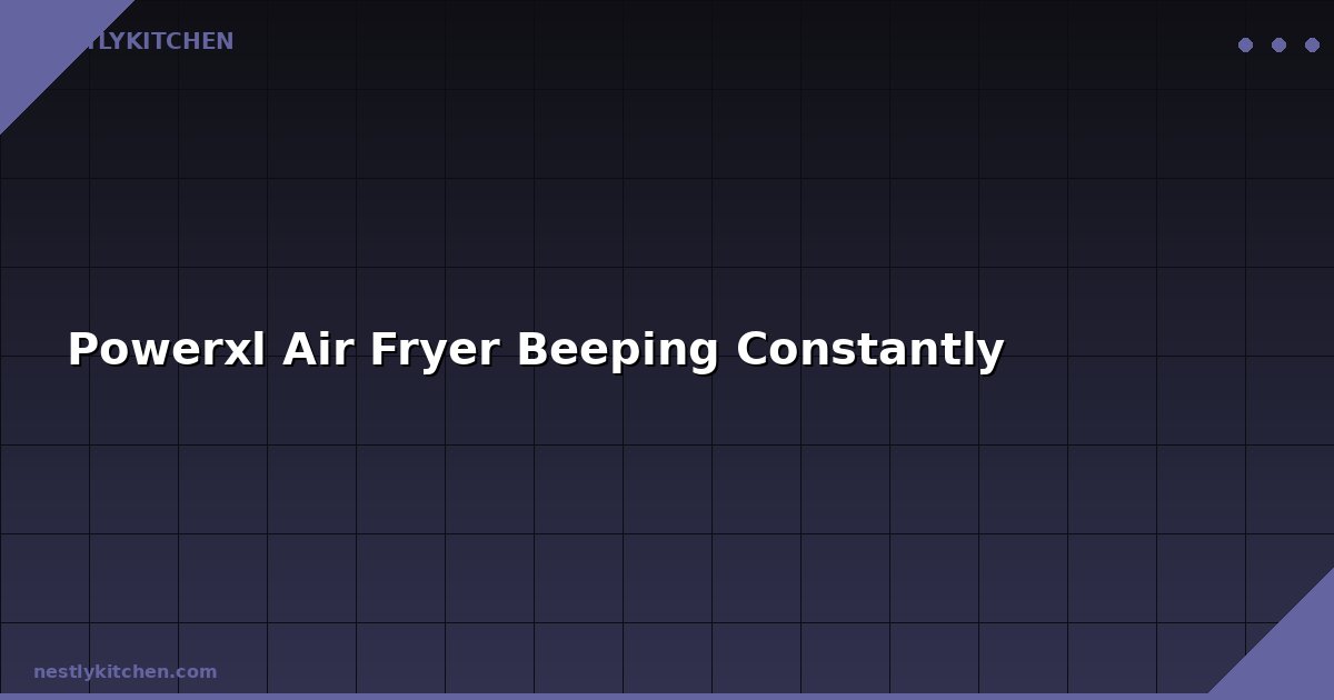 Powerxl Air Fryer Beeping Constantly