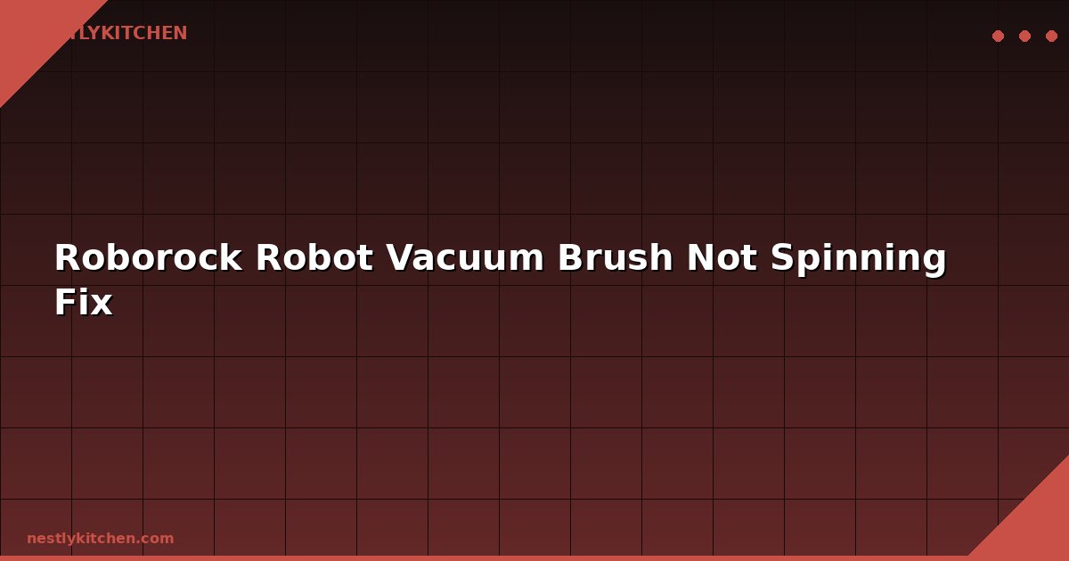 Roborock Robot Vacuum Brush Not Spinning Fix