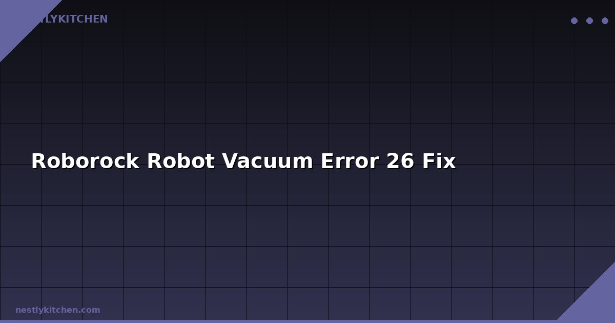 Roborock Robot Vacuum Error 26 Fix