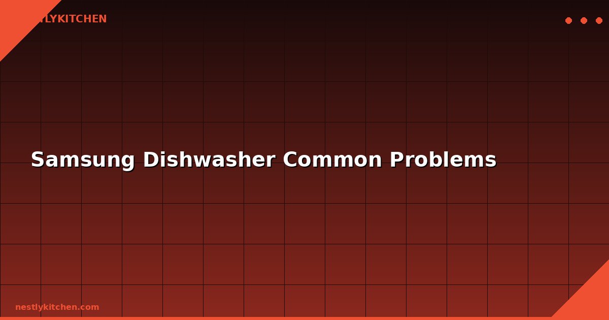 Samsung Dishwasher Common Problems