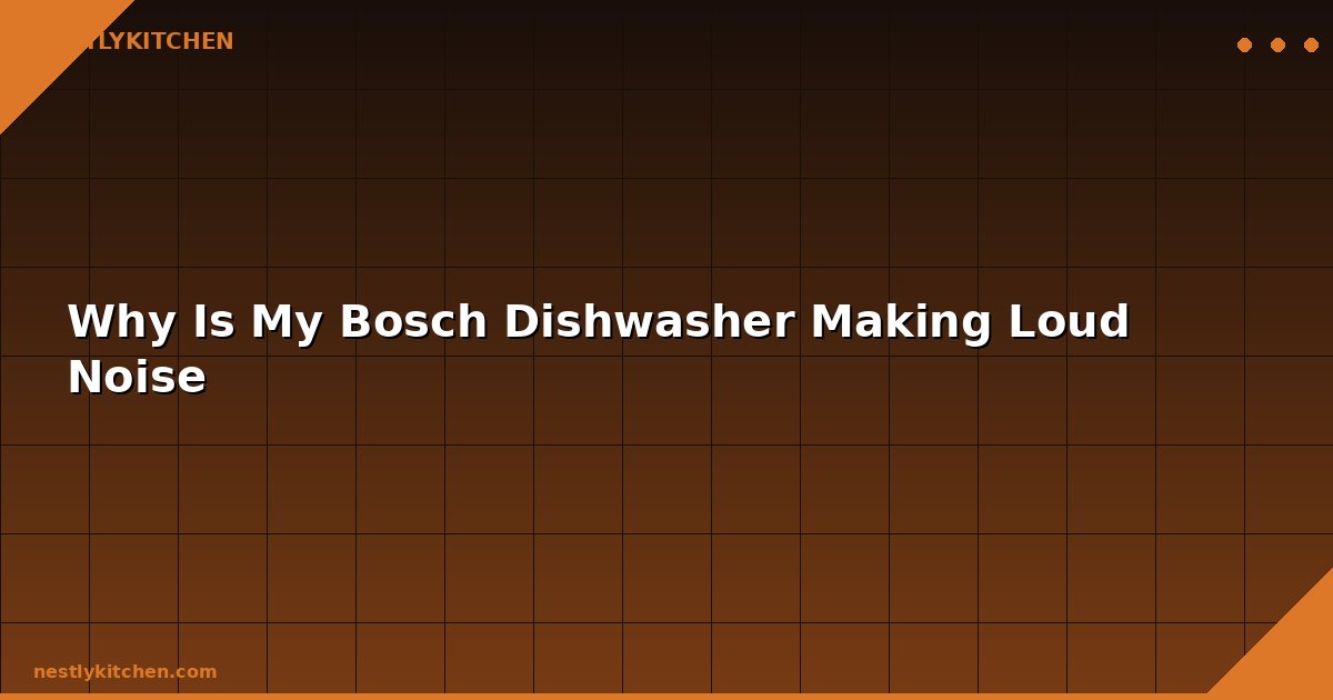 Why Is My Bosch Dishwasher Making Loud Noise