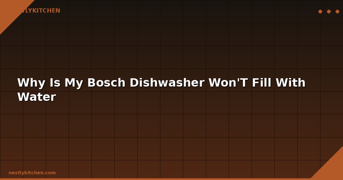 Why Is My Bosch Dishwasher Won'T Fill With Water