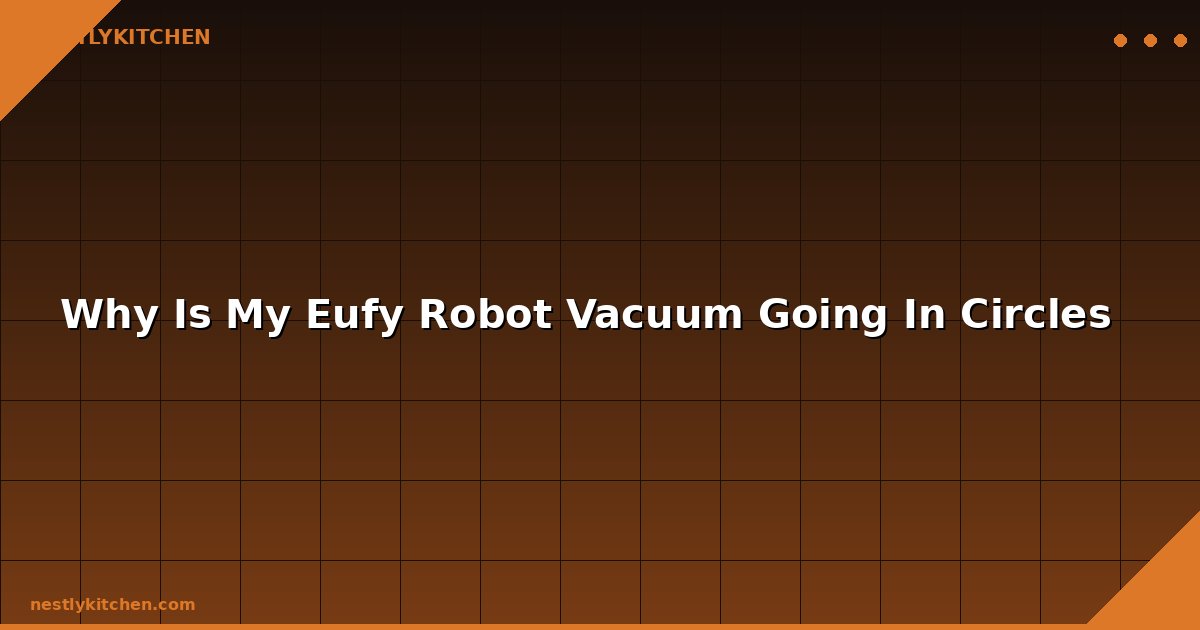Why Is My Eufy Robot Vacuum Going In Circles