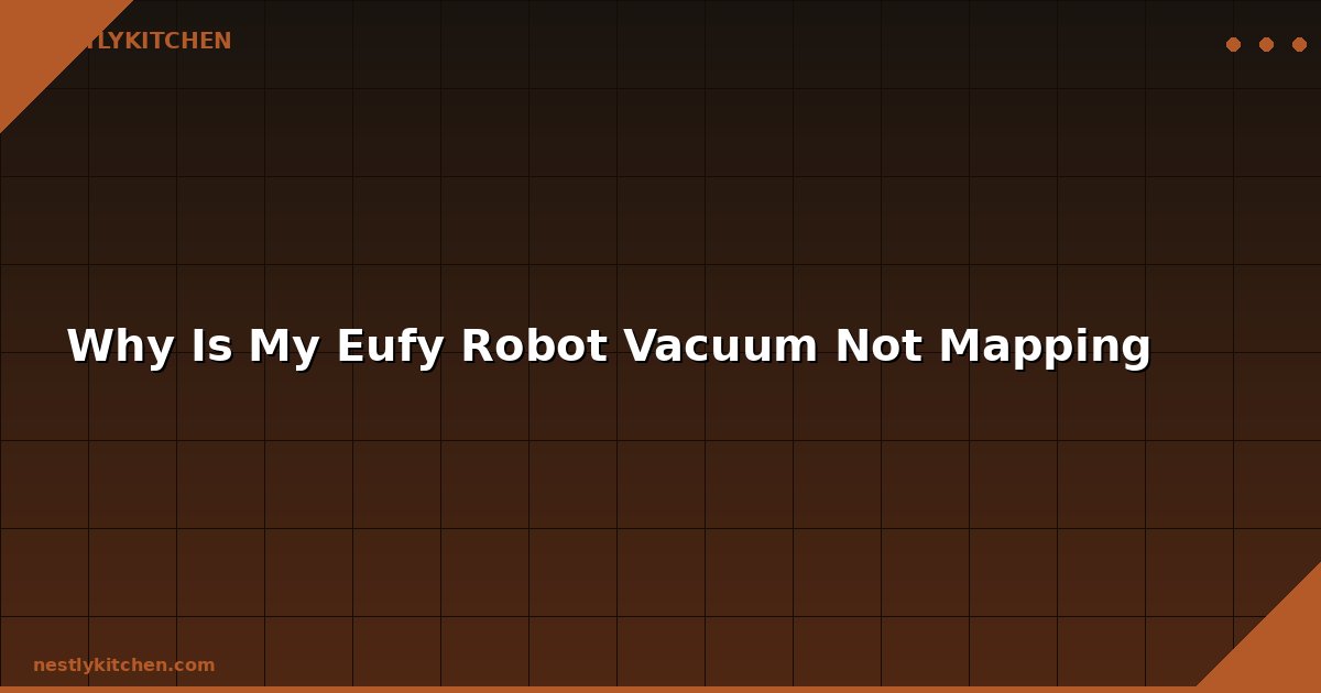 Why Is My Eufy Robot Vacuum Not Mapping