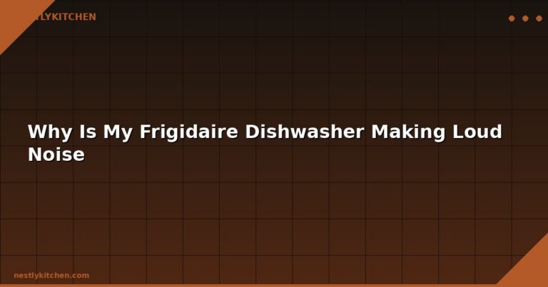 Why Is My Frigidaire Dishwasher Making Loud Noise