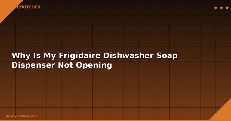 Why Is My Frigidaire Dishwasher Soap Dispenser Not Opening