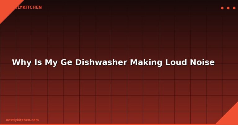 Why Is My Ge Dishwasher Making Loud Noise
