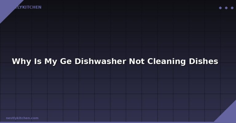 Why Is My Ge Dishwasher Not Cleaning Dishes