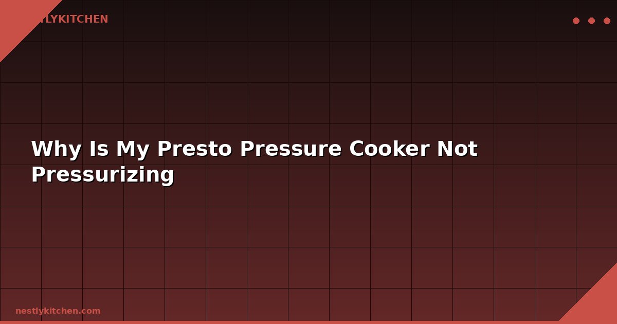 Why Is My Presto Pressure Cooker Not Pressurizing