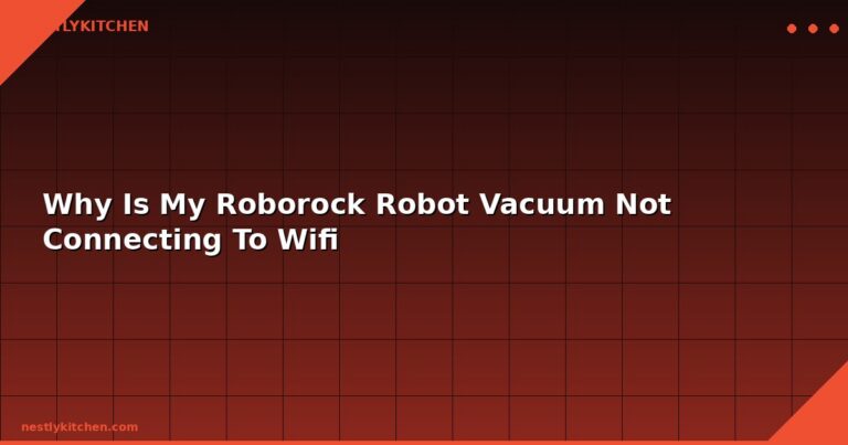 Why Is My Roborock Robot Vacuum Not Connecting To Wifi