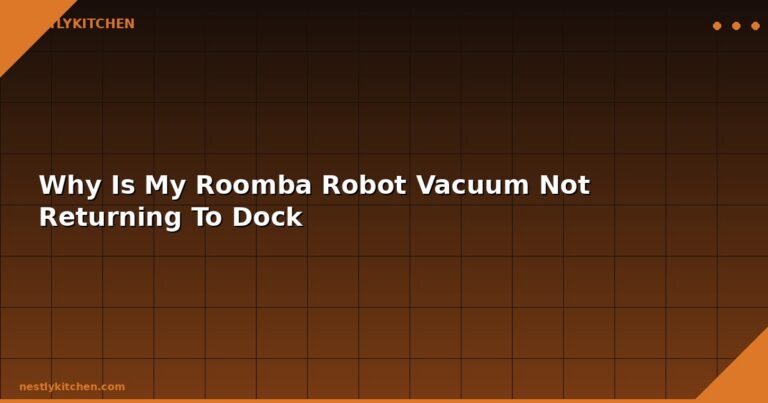 Why Is My Roomba Robot Vacuum Not Returning To Dock