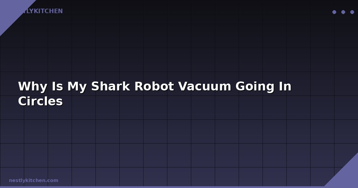 Why Is My Shark Robot Vacuum Going In Circles