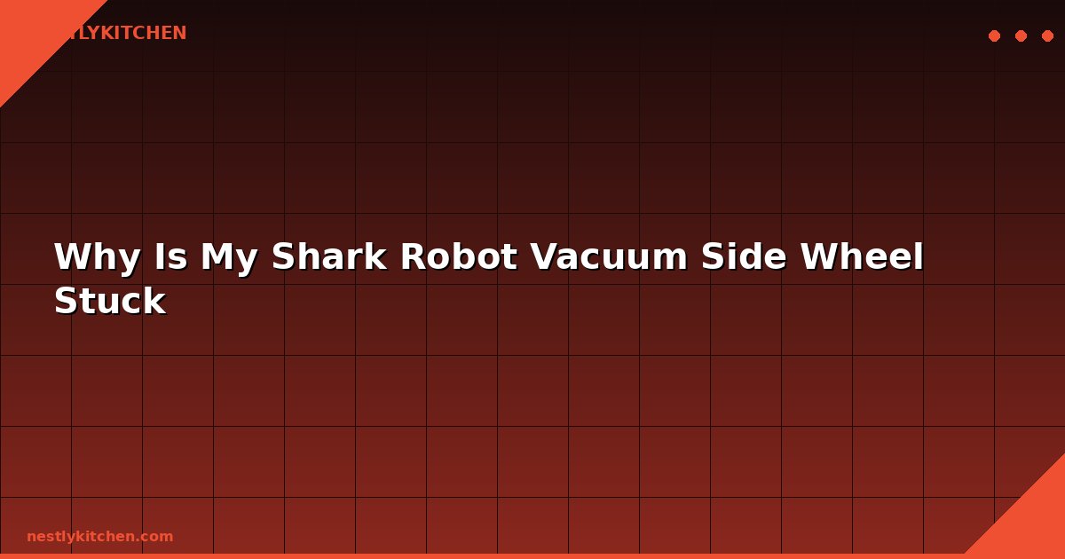 Why Is My Shark Robot Vacuum Side Wheel Stuck