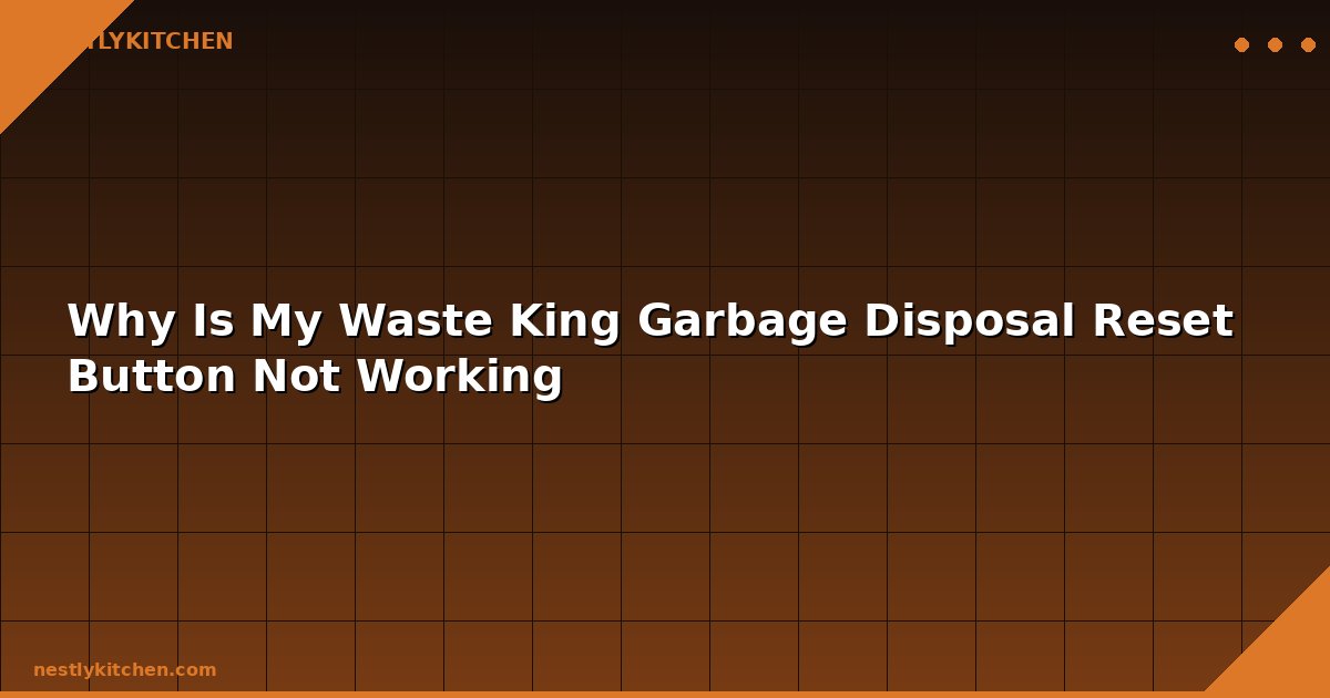 Why Is My Waste King Garbage Disposal Reset Button Not Working
